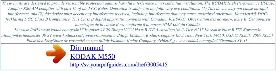 Operation is subject to the following two conditions: (1) This device may not cause harmful interference, and (2) this device must accept any interference received, including interference that may