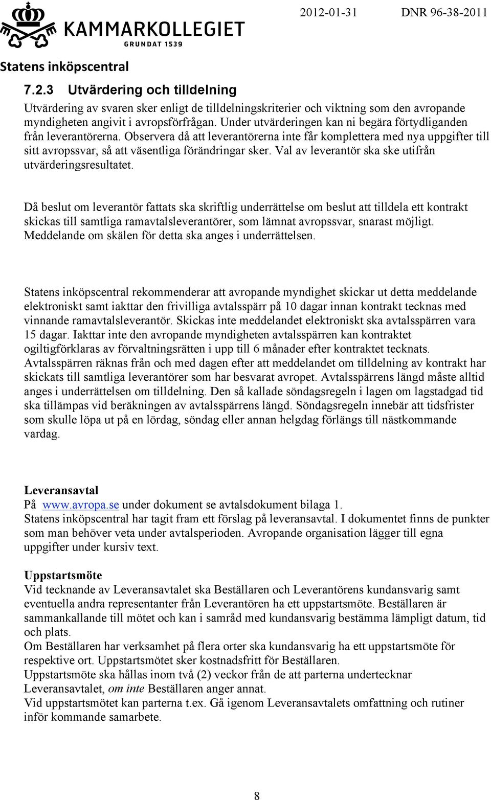 Val av leverantör ska ske utifrån utvärderingsresultatet.