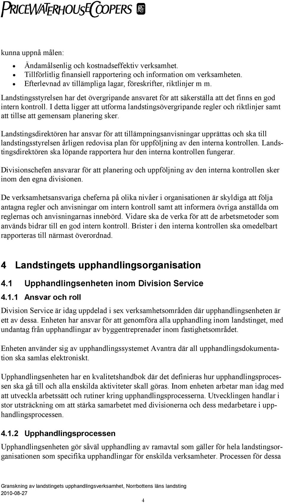 I detta ligger att utforma landstingsövergripande regler och riktlinjer samt att tillse att gemensam planering sker.