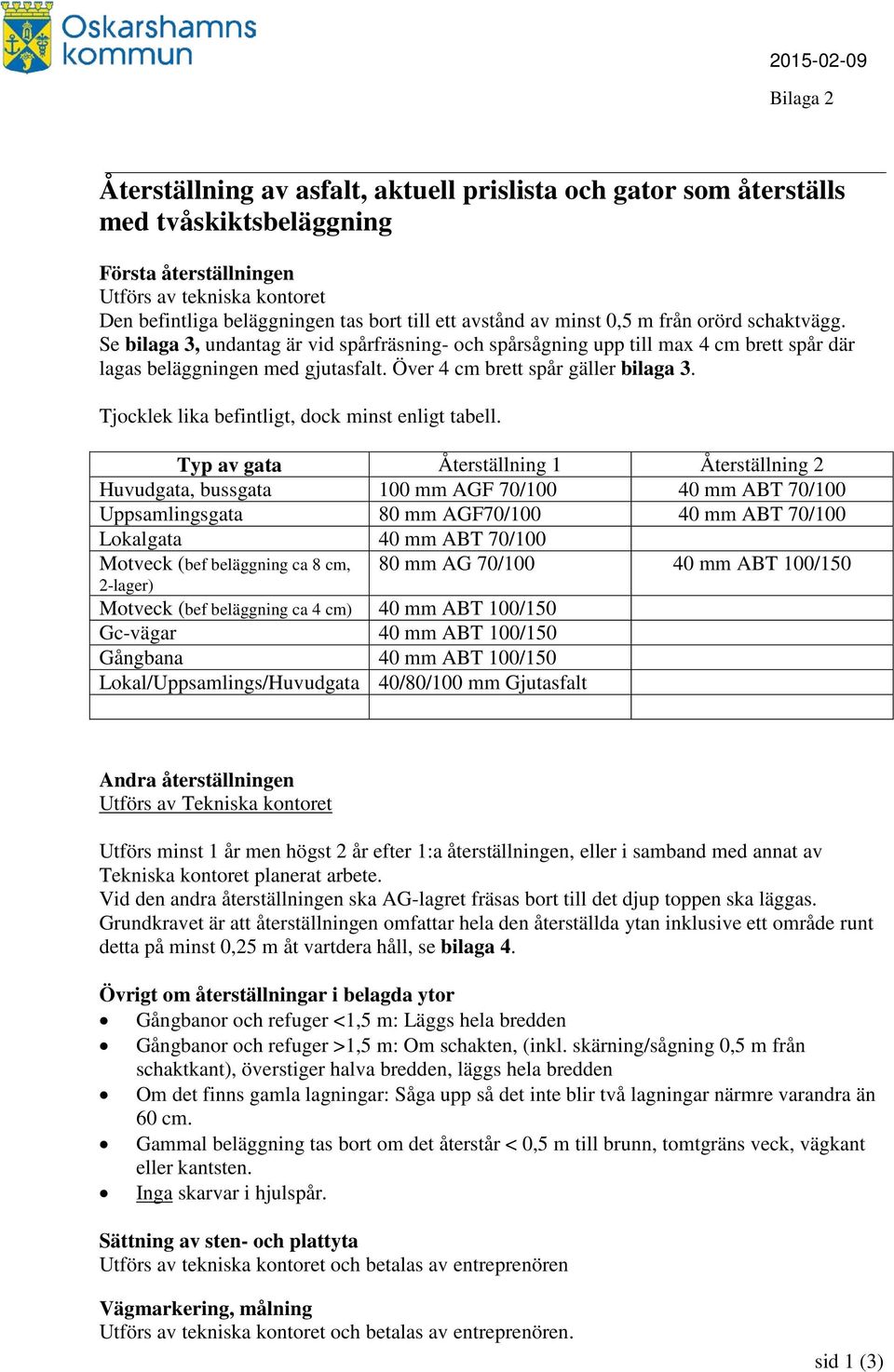 Över 4 cm brett spår gäller bilaga 3. Tjocklek lika befintligt, dock minst enligt tabell.