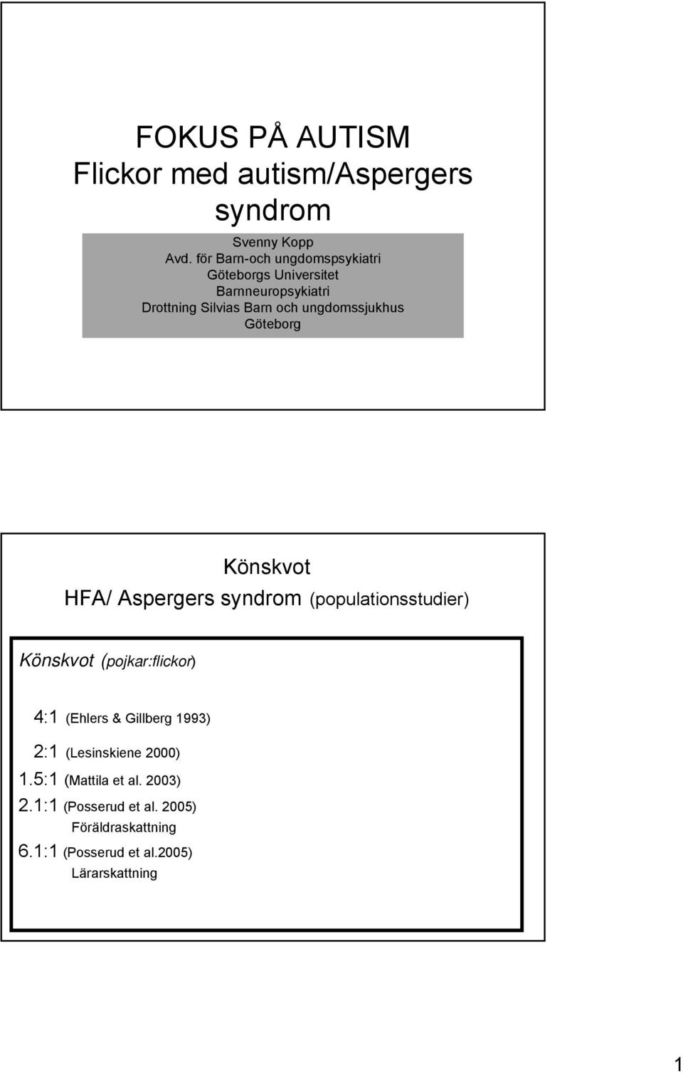 ungdomssjukhus Göteborg Könskvot HFA/ Aspergers syndrom (populationsstudier) Könskvot (pojkar:flickor) 4:1