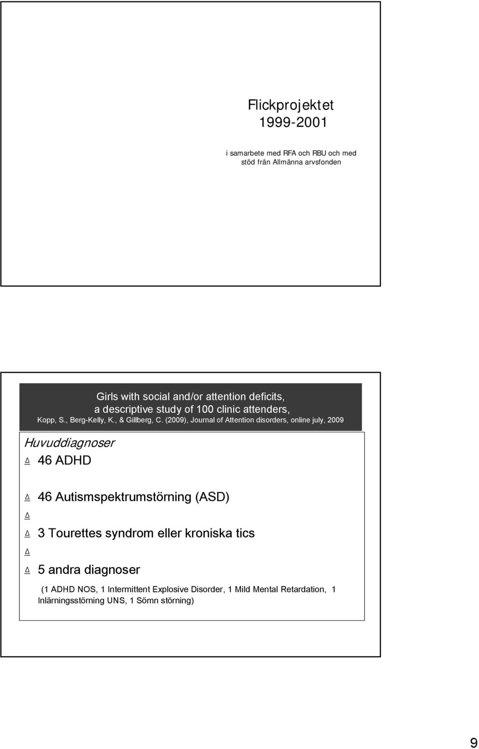 (29), Journal of Attention disorders, online july, 29 Huvuddiagnoser 46 ADHD 46 Autismspektrumstörning (ASD) 3 Tourettes