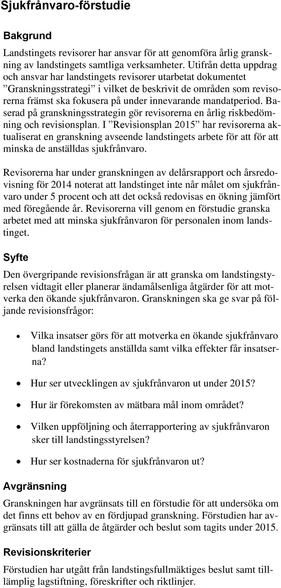 mandatperiod. Baserad på granskningsstrategin gör revisorerna en årlig riskbedömning och revisionsplan.