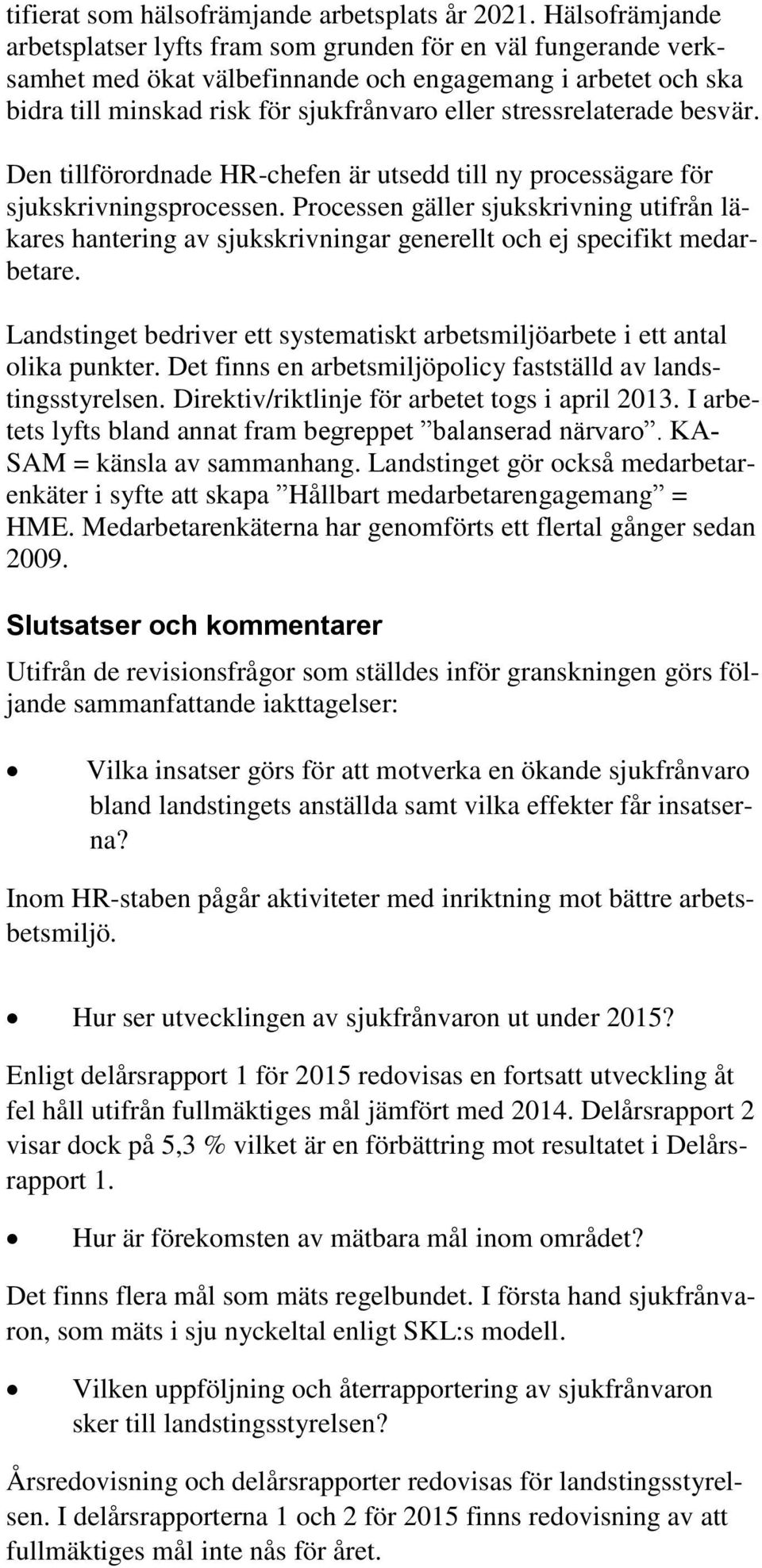 stressrelaterade besvär. Den tillförordnade HR-chefen är utsedd till ny processägare för sjukskrivningsprocessen.