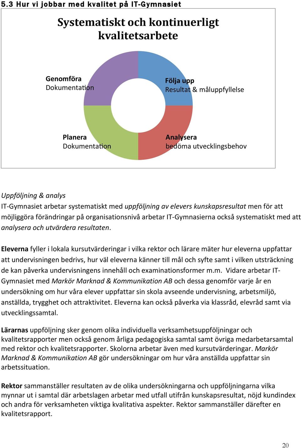 också systematiskt med att analysera och utvärdera resultaten.