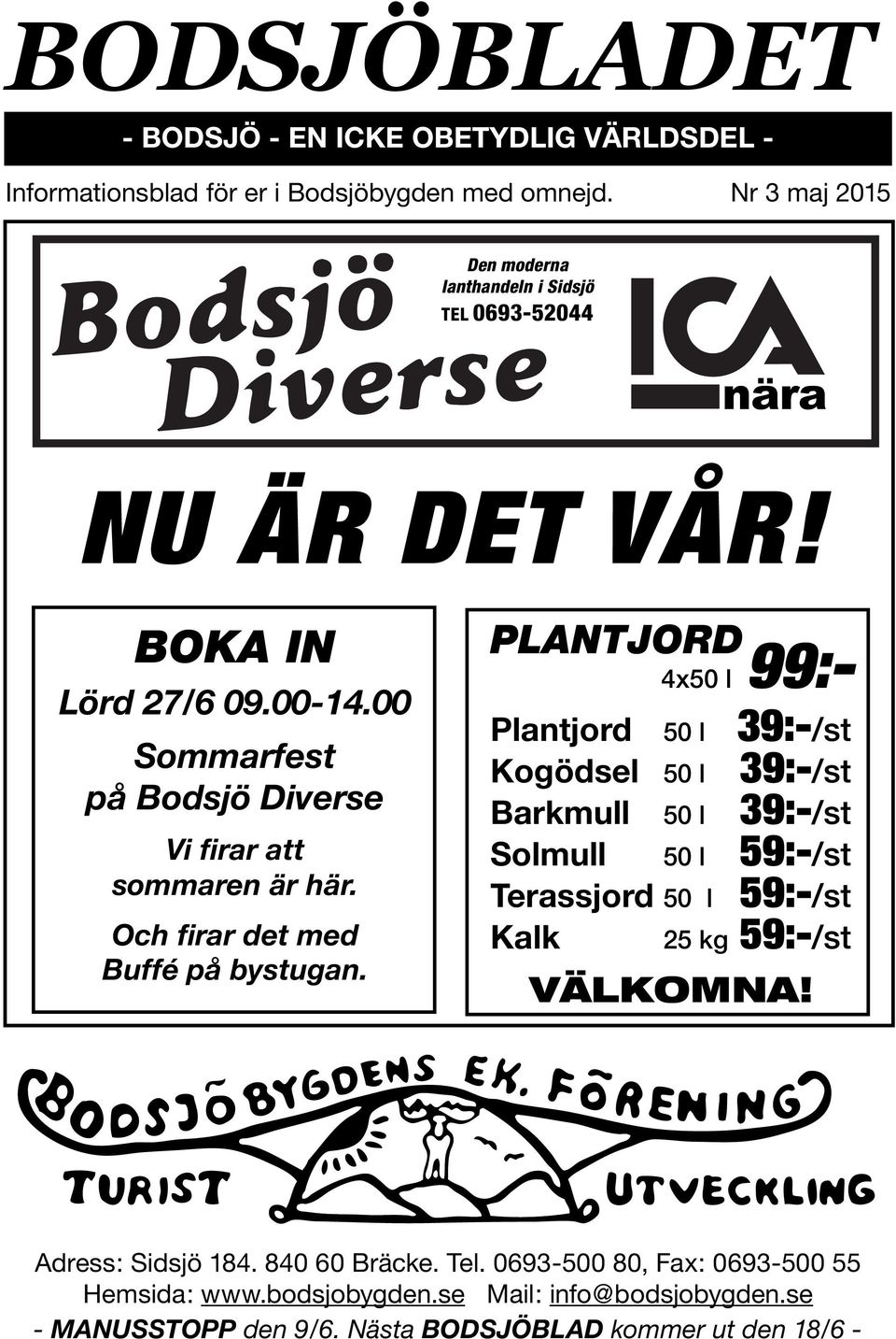 00 Sommarfest på Bodsjö Diverse Vi firar att sommaren är här. Och firar det med Buffé på bystugan.