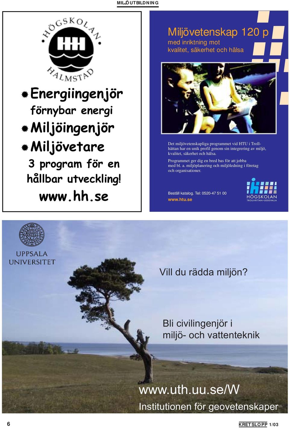 se Det miljövetenskapliga programmet vid HTU i Trollhättan har en unik profil genom sin integrering av miljö, kvalitet, säkerhet och hälsa.