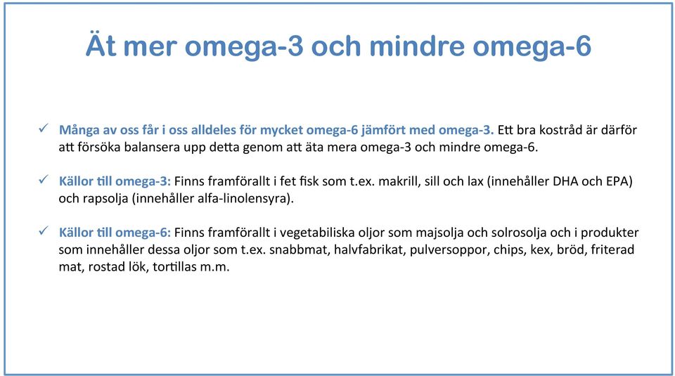 Källor ;ll omega- 3: Finns framförallt i fet fisk som t.ex.