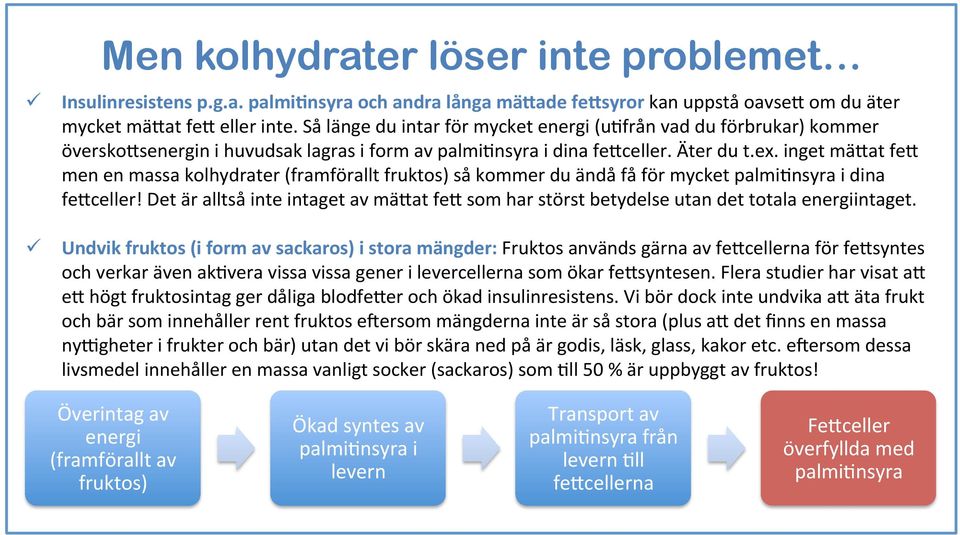 inget mä#at fe# men en massa kolhydrater (framförallt fruktos) så kommer du ändå få för mycket palmi5nsyra i dina fe#celler!