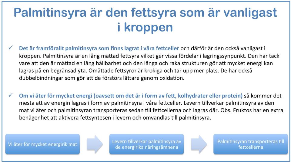 Den har tack vare a# den är mä#ad en lång hållbarhet och den långa och raka strukturen gör a# mycket energi kan lagras på en begränsad yta. Omä#ade fe#syror är krokiga och tar upp mer plats.