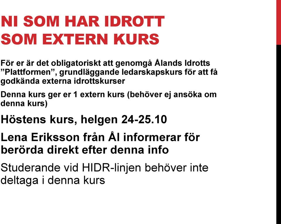 er 1 extern kurs (behöver ej ansöka om denna kurs) Höstens kurs, helgen 24-25.