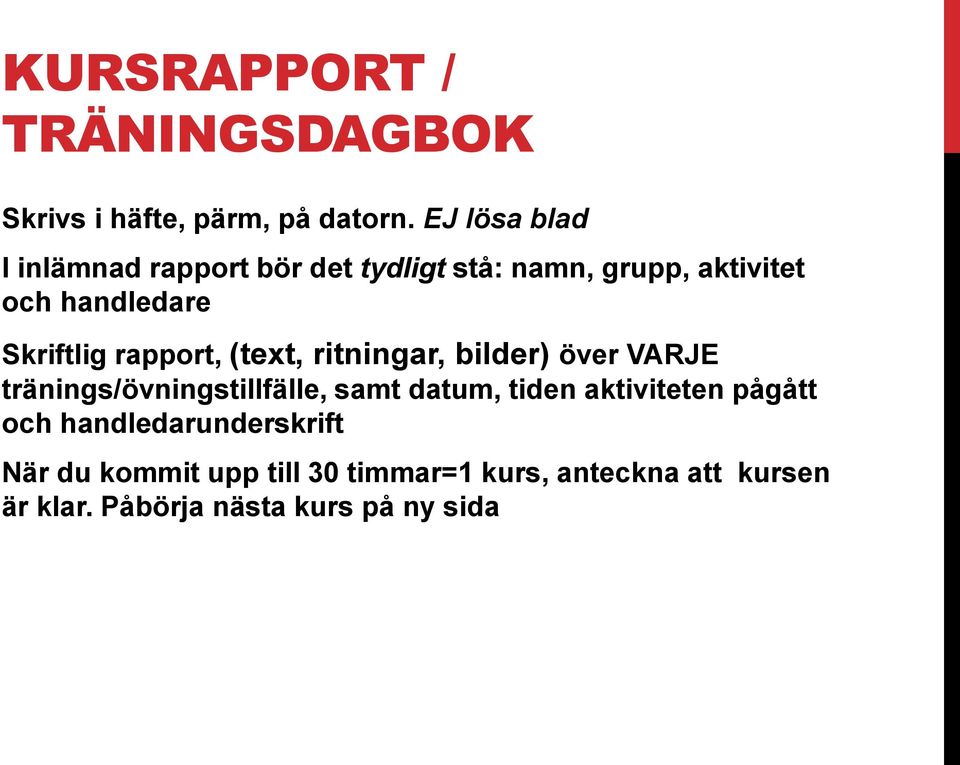 Skriftlig rapport, (text, ritningar, bilder) över VARJE tränings/övningstillfälle, samt datum,