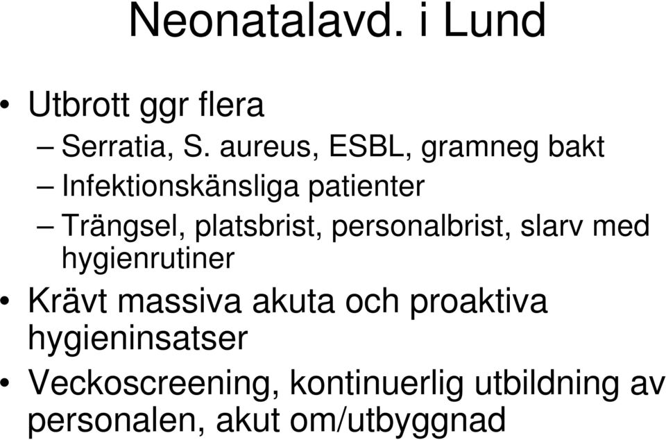 platsbrist, personalbrist, slarv med hygienrutiner Krävt massiva akuta