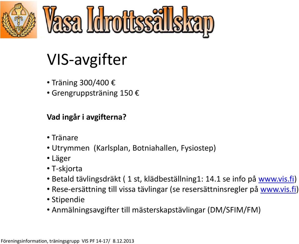 ( 1 st, klädbeställning1: 14.11 se info på www.vis.