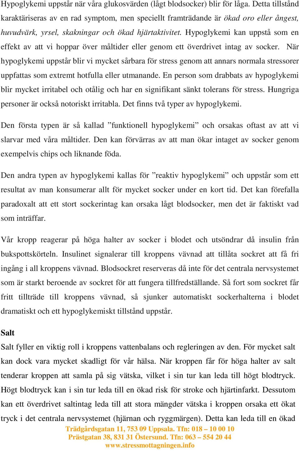 Hypoglykemi kan uppstå som en effekt av att vi hoppar över måltider eller genom ett överdrivet intag av socker.