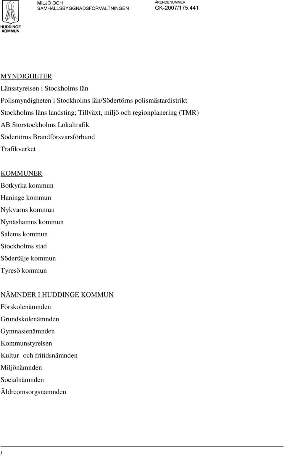 Tillväxt, miljö och regionplanering (TMR) AB Storstockholms Lokaltrafik Södertörns Brandförsvarsförbund Trafikverket KOMMUNER Botkyrka kommun