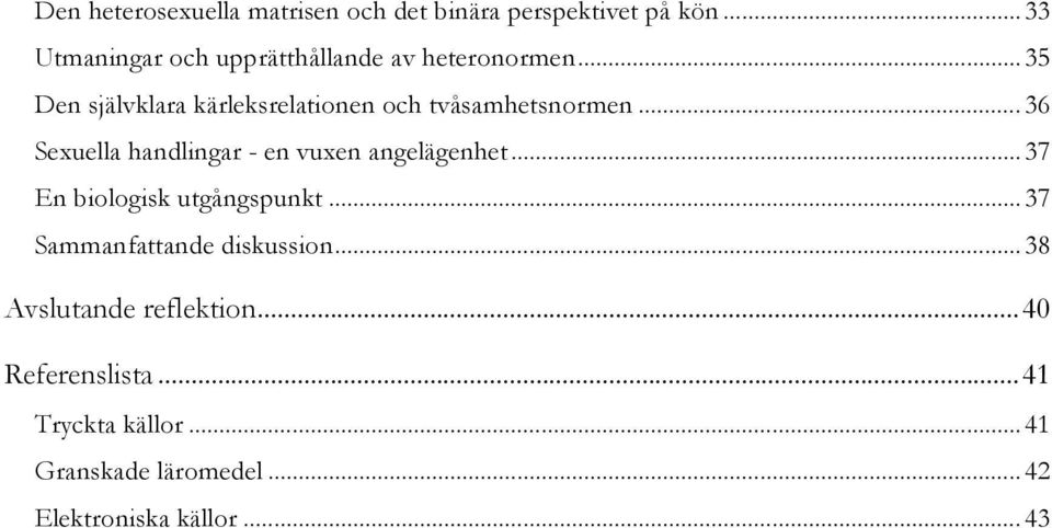 .. 35 Den självklara kärleksrelationen och tvåsamhetsnormen.