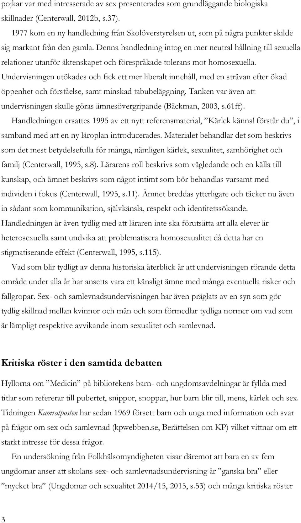 Denna handledning intog en mer neutral hållning till sexuella relationer utanför äktenskapet och förespråkade tolerans mot homosexuella.