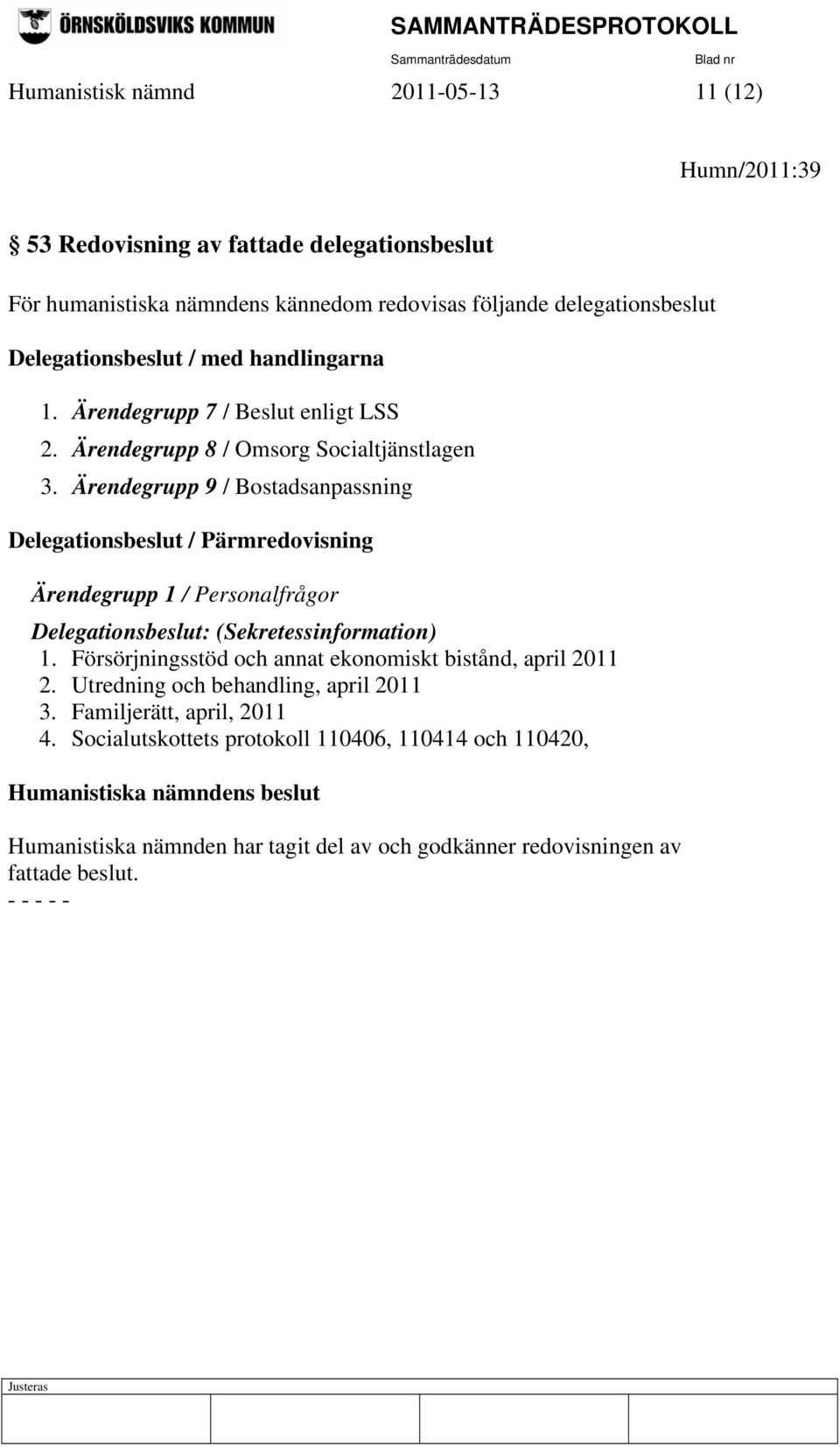 Ärendegrupp 9 / Bostadsanpassning Delegationsbeslut / Pärmredovisning Ärendegrupp 1 / Personalfrågor Delegationsbeslut: (Sekretessinformation) 1.