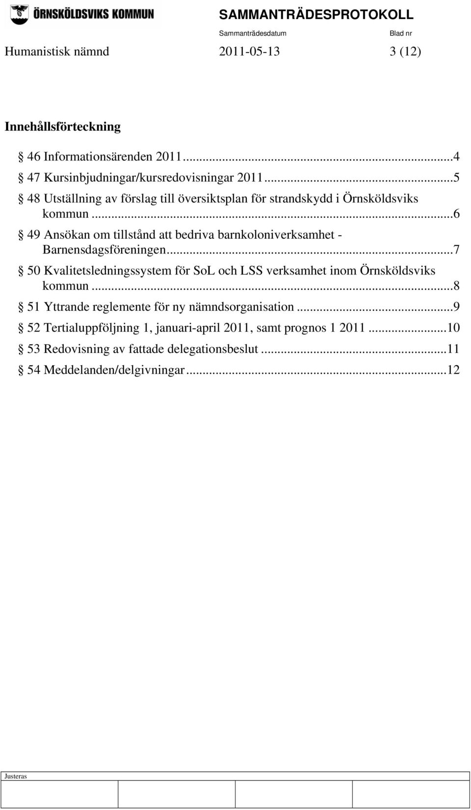 ..6 49 Ansökan om tillstånd att bedriva barnkoloniverksamhet - Barnensdagsföreningen.