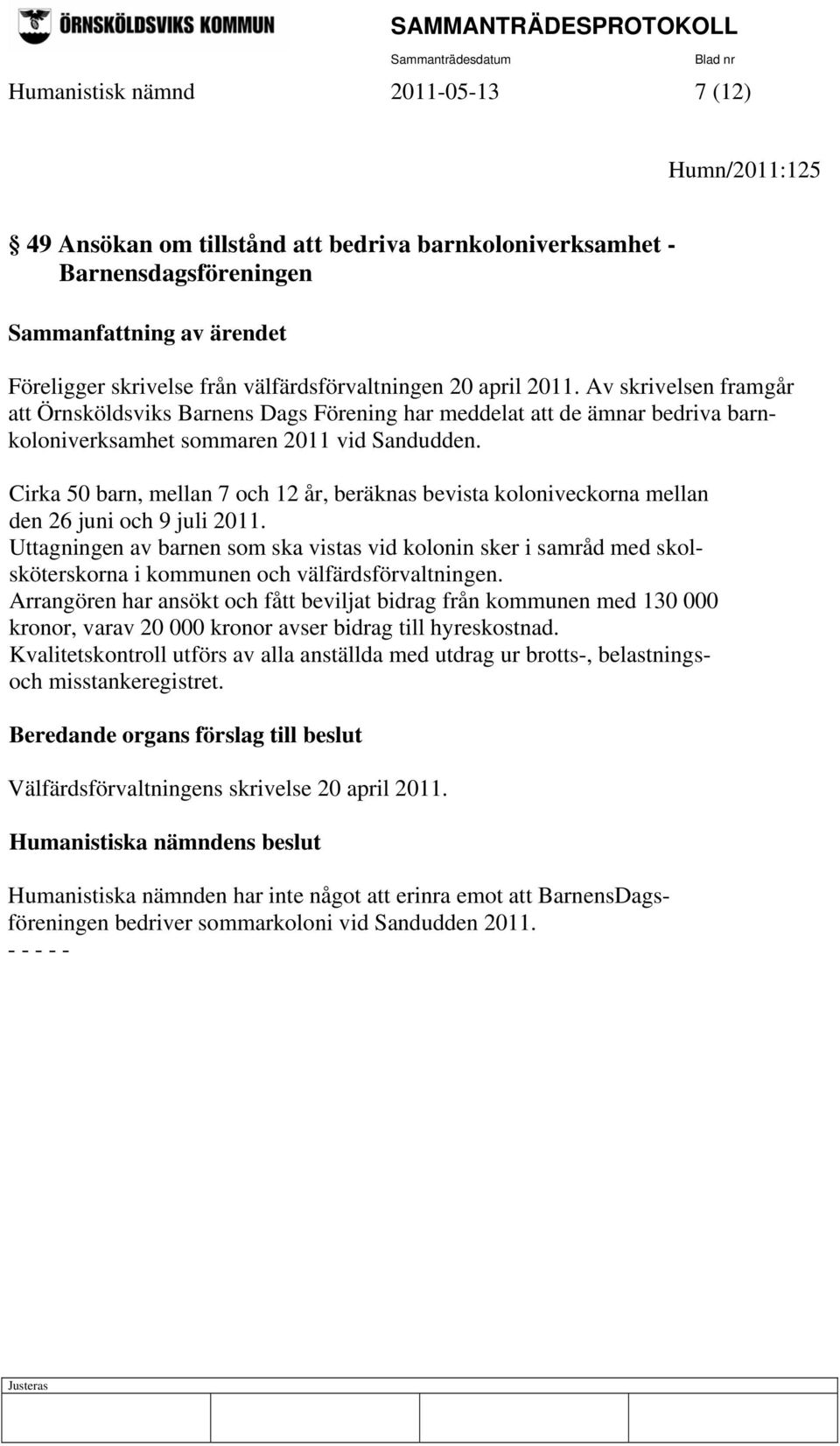 Cirka 50 barn, mellan 7 och 12 år, beräknas bevista koloniveckorna mellan den 26 juni och 9 juli 2011.