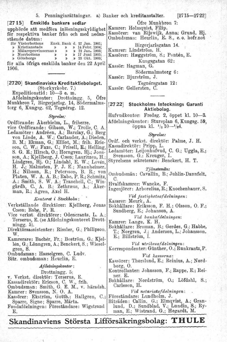 ' [2720] Skandinaviska Kreditaktiebolaget. (Storkyrkobr. 7.) Expeditionstid : 10-3 e. m. Afdelningskontor: Drottningg.