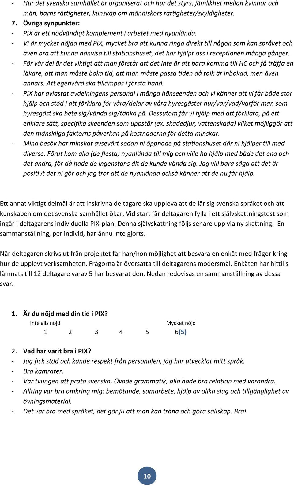 - Vi är mycket nöjda med PIX, mycket bra att kunna ringa direkt till någon som kan språket och även bra att kunna hänvisa till stationshuset, det har hjälpt oss i receptionen många gånger.