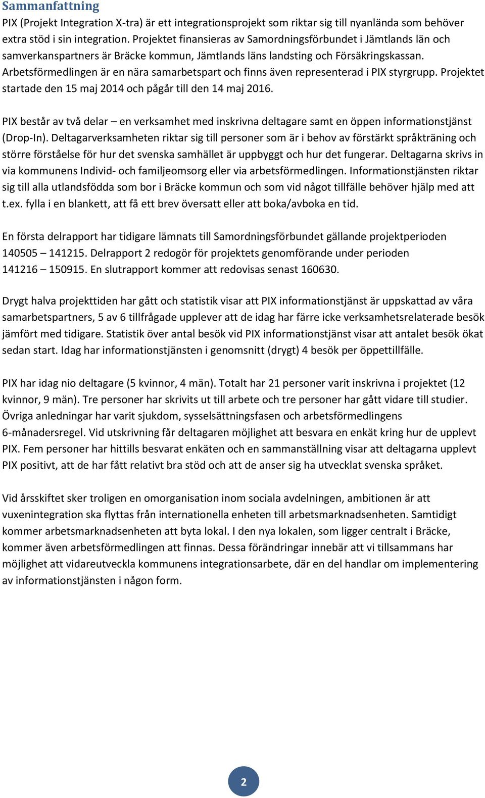 Arbetsförmedlingen är en nära samarbetspart och finns även representerad i PIX styrgrupp. Projektet startade den 15 maj 2014 och pågår till den 14 maj 2016.