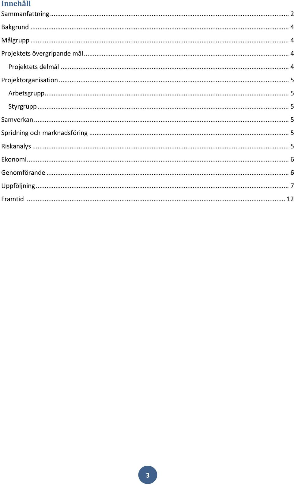 .. 4 Projektorganisation... 5 Arbetsgrupp... 5 Styrgrupp... 5 Samverkan.