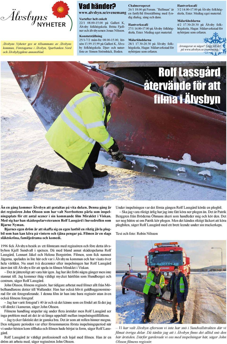 Djur- och naturfoto av Simon Strömbäck, Boden. Chalmersspexet 26/1 18.00 på Forum. Bellman är en fartfylld föreställning med fyndig dialog, sång och dans. Hantverkscafé 27/1 14.00-17.