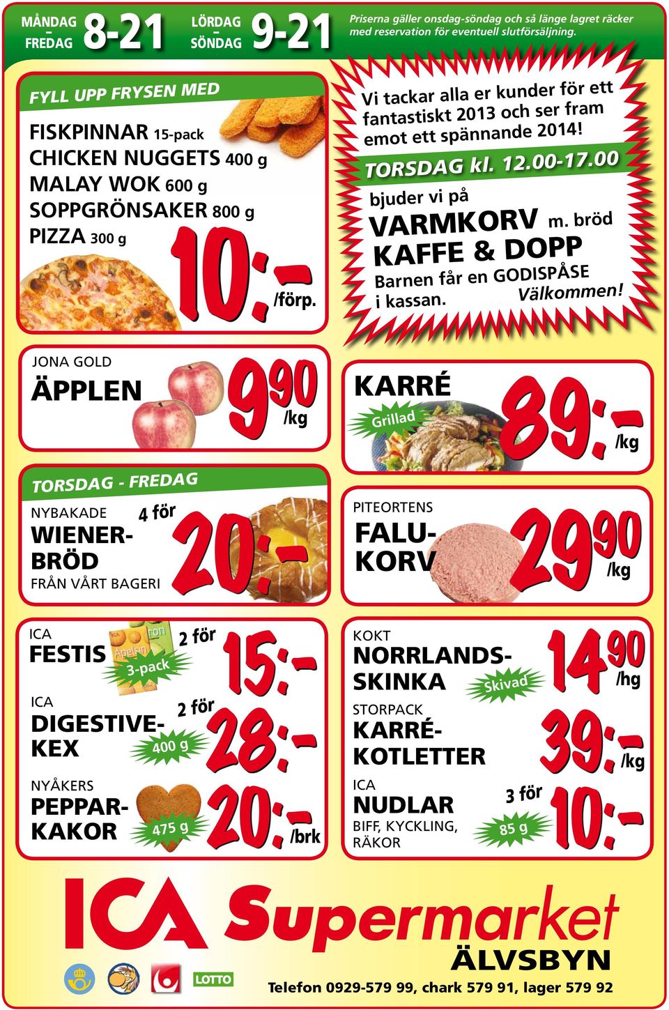 TORSDAG kl. 12.00-17.00 bjuder vi på VARMKORV m. bröd KAFFE & DOPP Barnen får en GODISPÅSE i kassan. Välkommen!