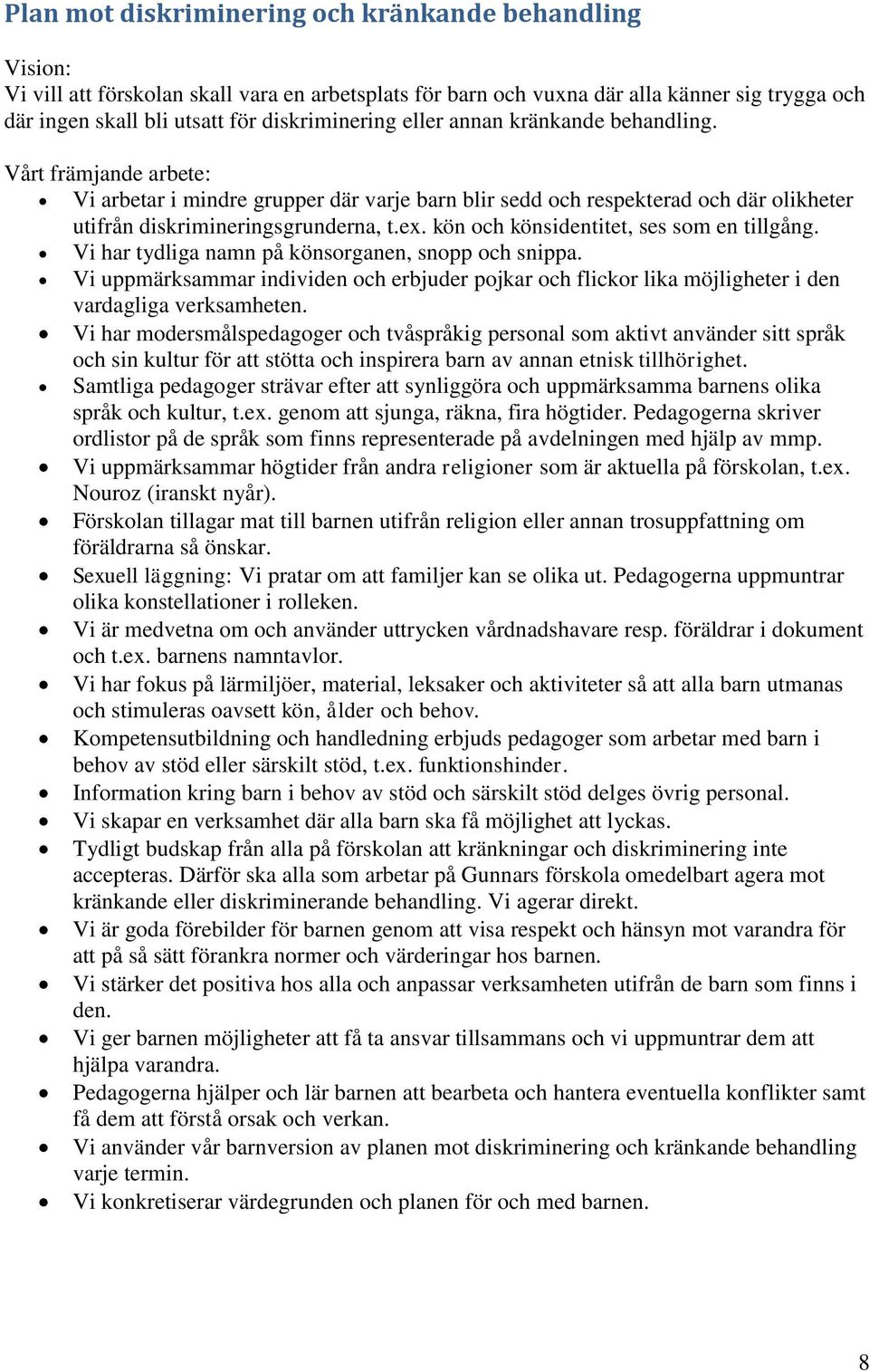 kön och könsidentitet, ses som en tillgång. Vi har tydliga namn på könsorganen, snopp och snippa.