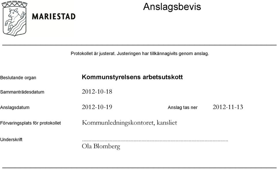 Beslutande organ Sammanträdesdatum Anslagsdatum 2012-10-19 Anslag