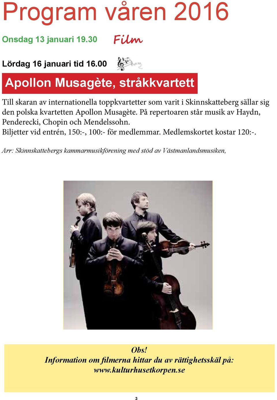 kvartetten Apollon Musagète. På repertoaren står musik av Haydn, Penderecki, Chopin och Mendelssohn.