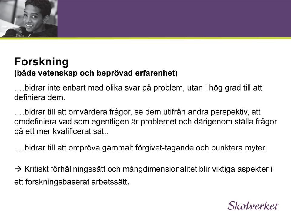 .bidrar till att omvärdera frågor, se dem utifrån andra perspektiv, att omdefiniera vad som egentligen är problemet och