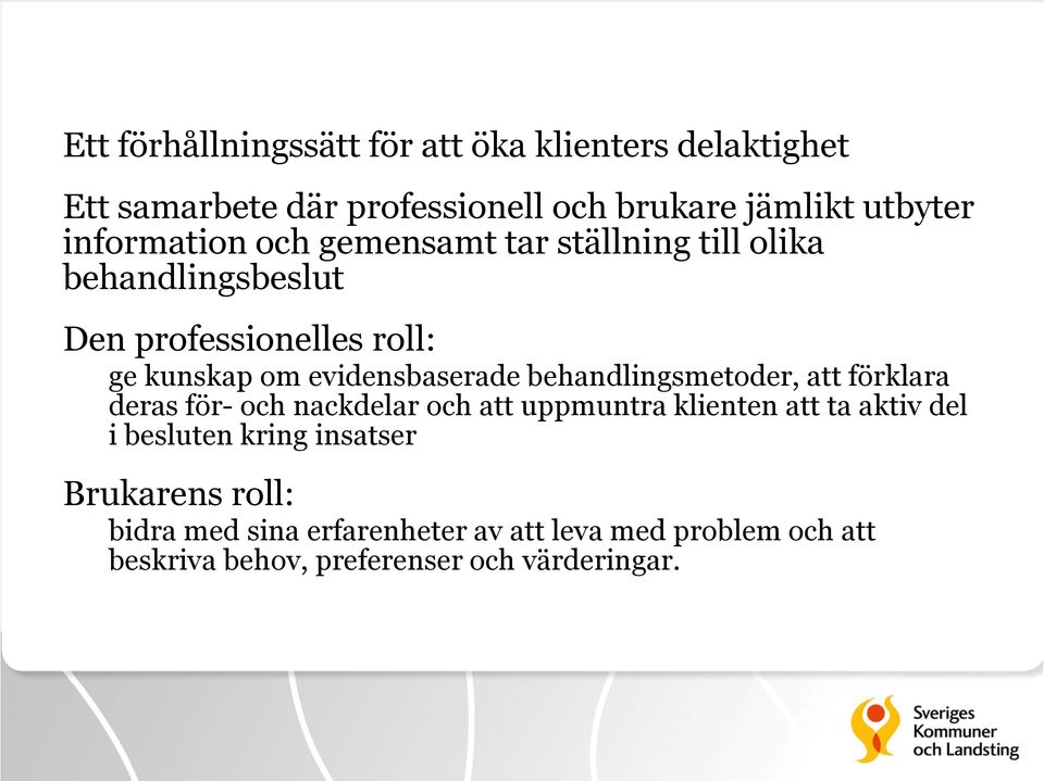 evidensbaserade behandlingsmetoder, att förklara deras för- och nackdelar och att uppmuntra klienten att ta aktiv del i