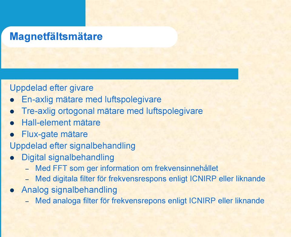 signalbehandling Med FFT som ger information om frekvensinnehållet Med digitala filter för frekvensrespons