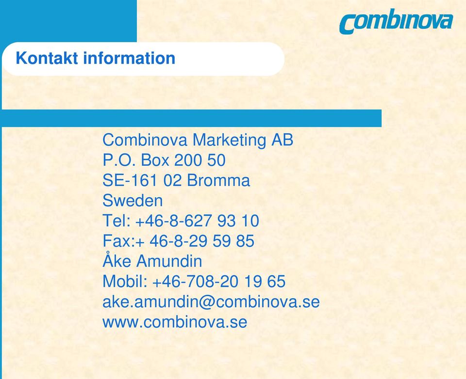 93 10 Fax:+ 46-8-29 59 85 Åke Amundin Mobil: