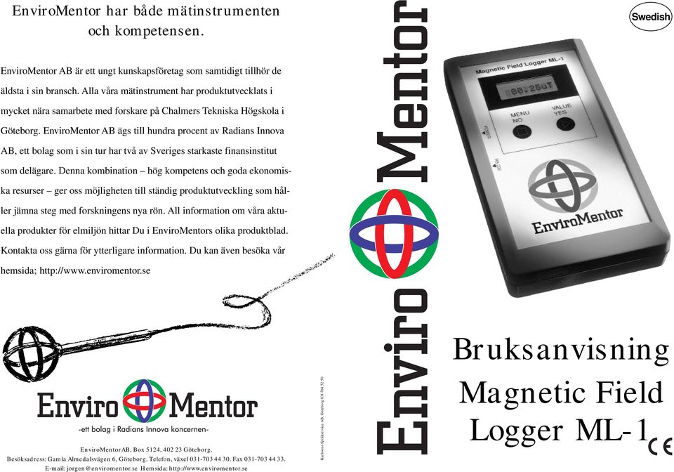 EnviroMentor AB ägs till hundra procent av Radians Innova AB, ett bolag som i sin tur har två av Sveriges starkaste finansinstitut som delägare.