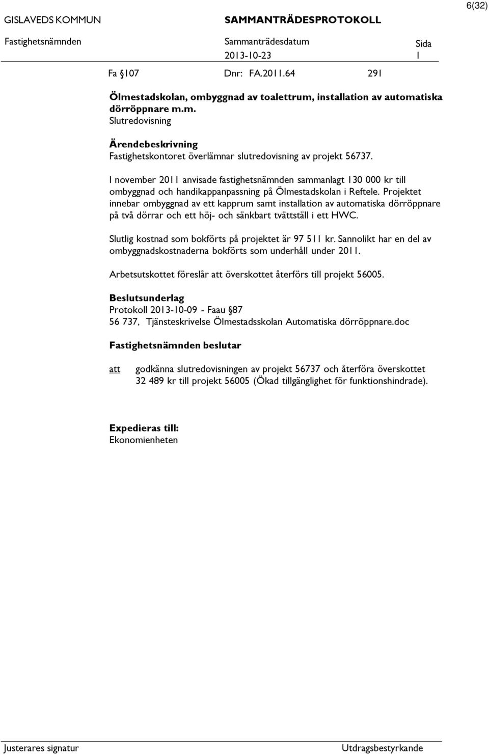 Projektet innebar ombyggnad av ett kapprum samt installation av automatiska dörröppnare på två dörrar och ett höj- och sänkbart tvättställ i ett HWC.