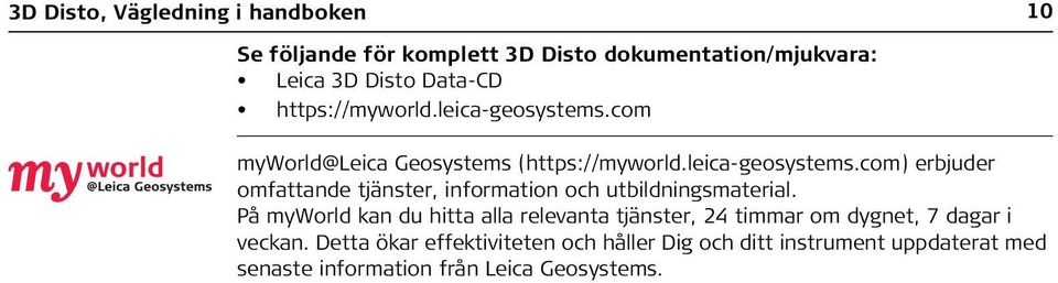 På myworld kan du hitta alla relevanta tjänster, 24 timmar om dygnet, 7 dagar i veckan.