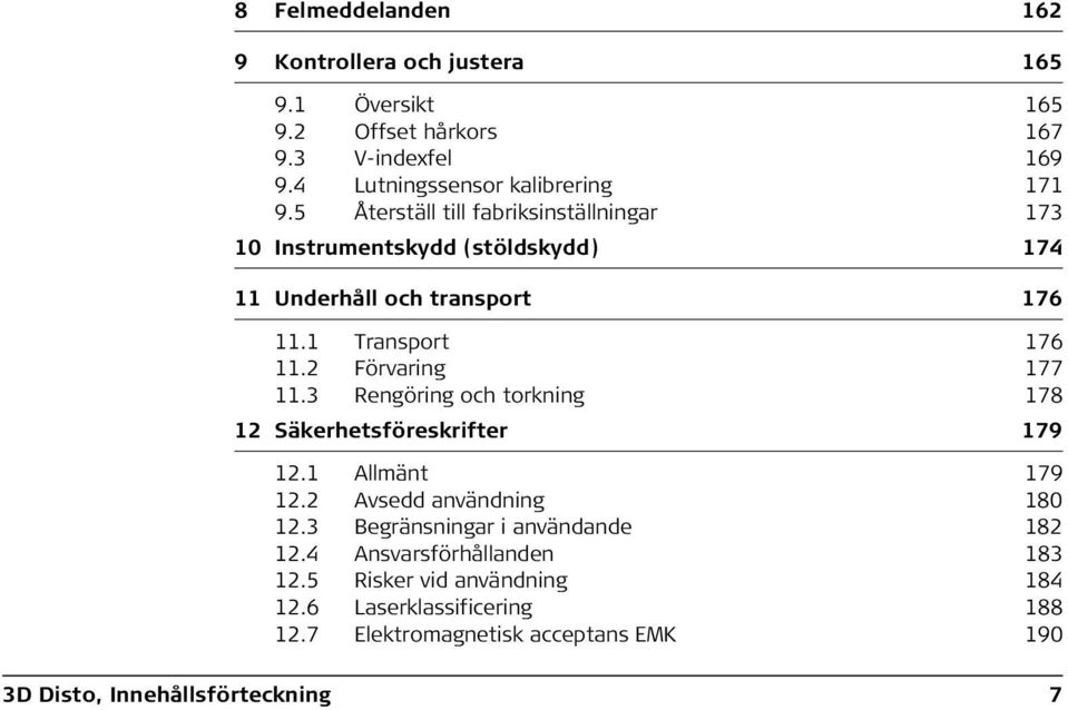 2 Förvaring 177 11.3 Rengöring och torkning 178 12 Säkerhetsföreskrifter 179 12.1 Allmänt 179 12.2 Avsedd användning 180 12.