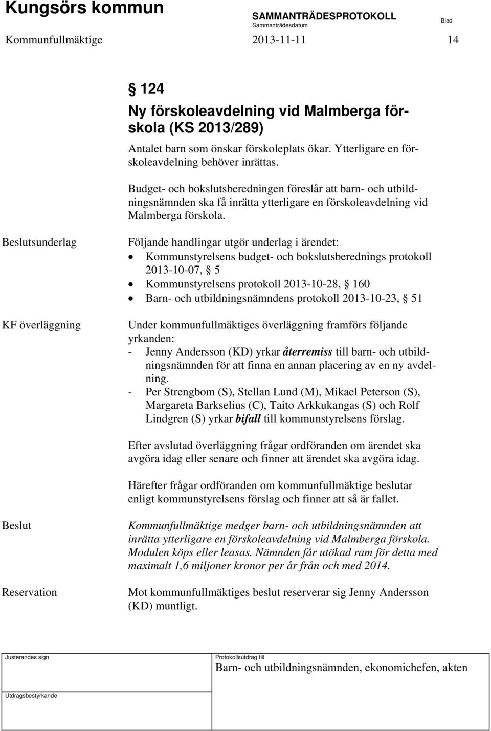 KF överläggning Kommunstyrelsens budget- och bokslutsberednings protokoll 2013-10-07, 5 Kommunstyrelsens protokoll 2013-10-28, 160 Barn- och utbildningsnämndens protokoll 2013-10-23, 51 Under
