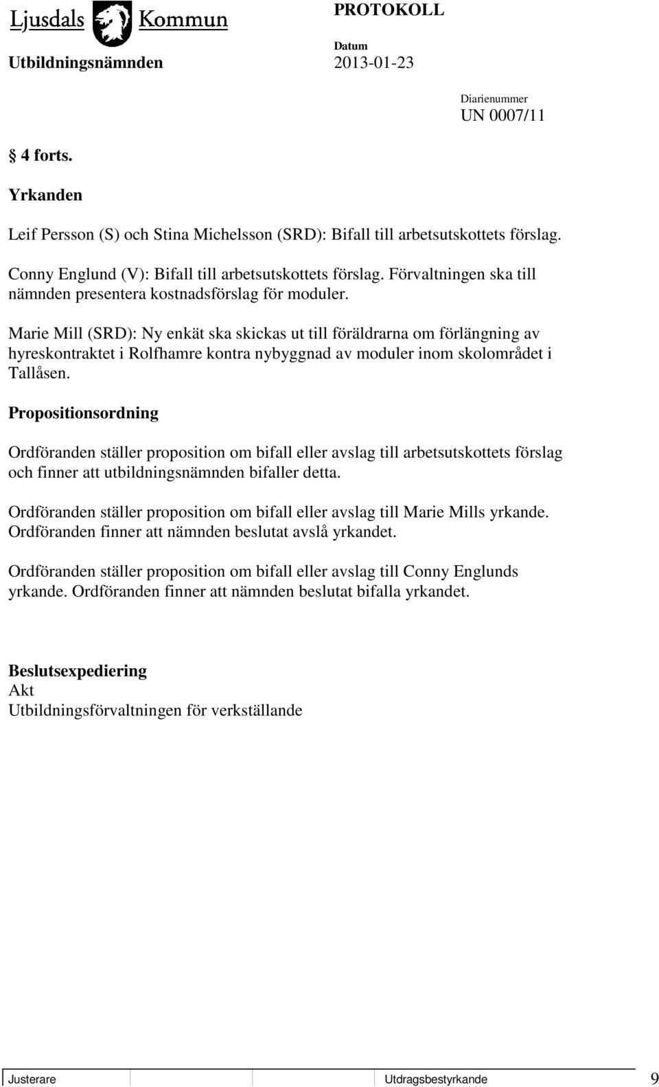 Marie Mill (SRD): Ny enkät ska skickas ut till föräldrarna om förlängning av hyreskontraktet i Rolfhamre kontra nybyggnad av moduler inom skolområdet i Tallåsen.