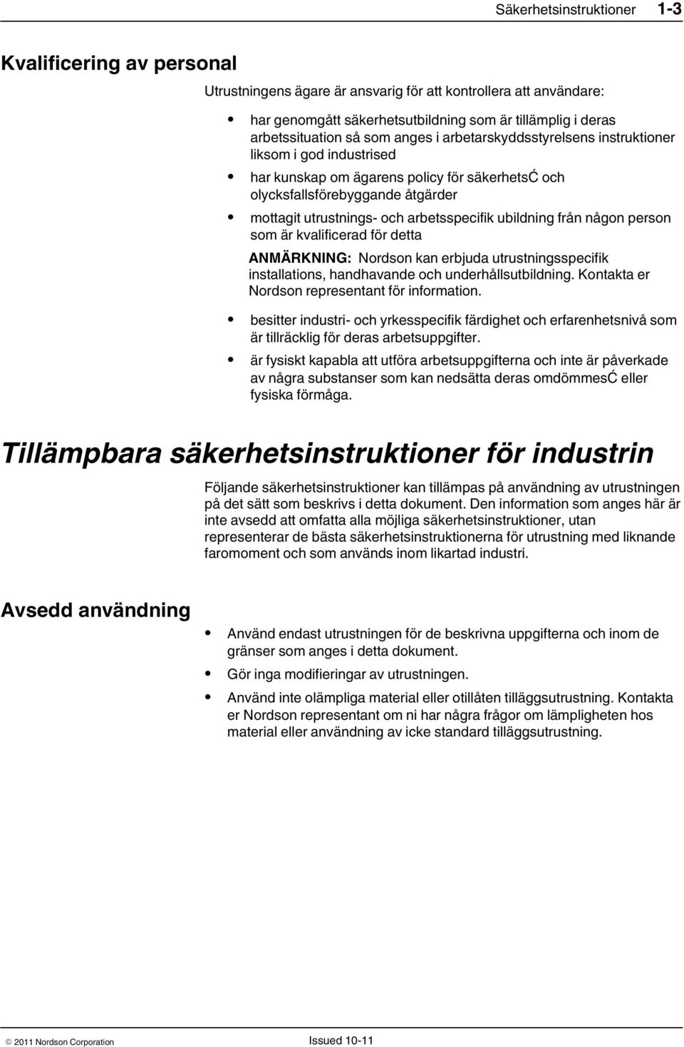 ubildning från någon person som är kvalificerad för detta ANMÄRKNING: Nordson kan erbjuda utrustningsspecifik installations, handhavande och underhållsutbildning.