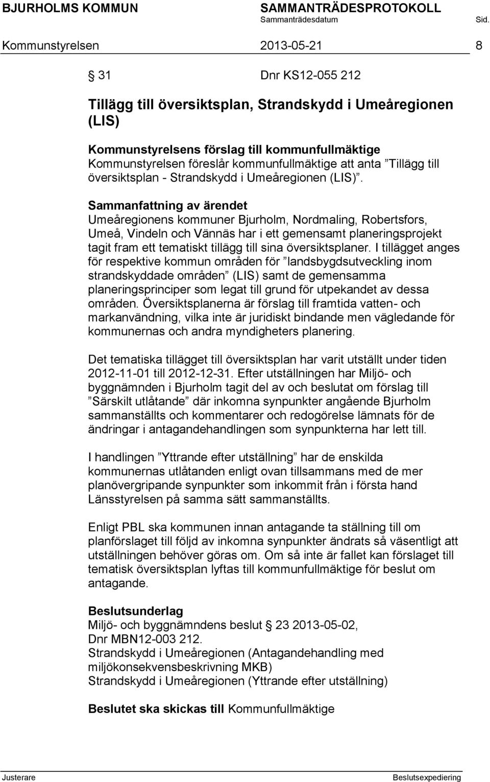 Umeåregionens kommuner Bjurholm, Nordmaling, Robertsfors, Umeå, Vindeln och Vännäs har i ett gemensamt planeringsprojekt tagit fram ett tematiskt tillägg till sina översiktsplaner.