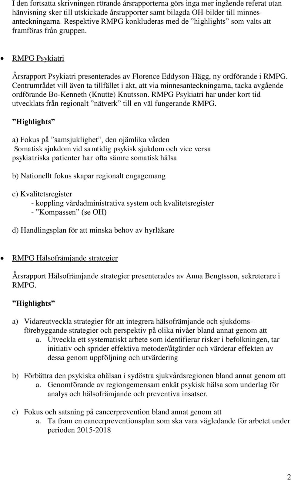 Centrumrådet vill även ta tillfället i akt, att via minnesanteckningarna, tacka avgående ordförande Bo-Kenneth (Knutte) Knutsson.