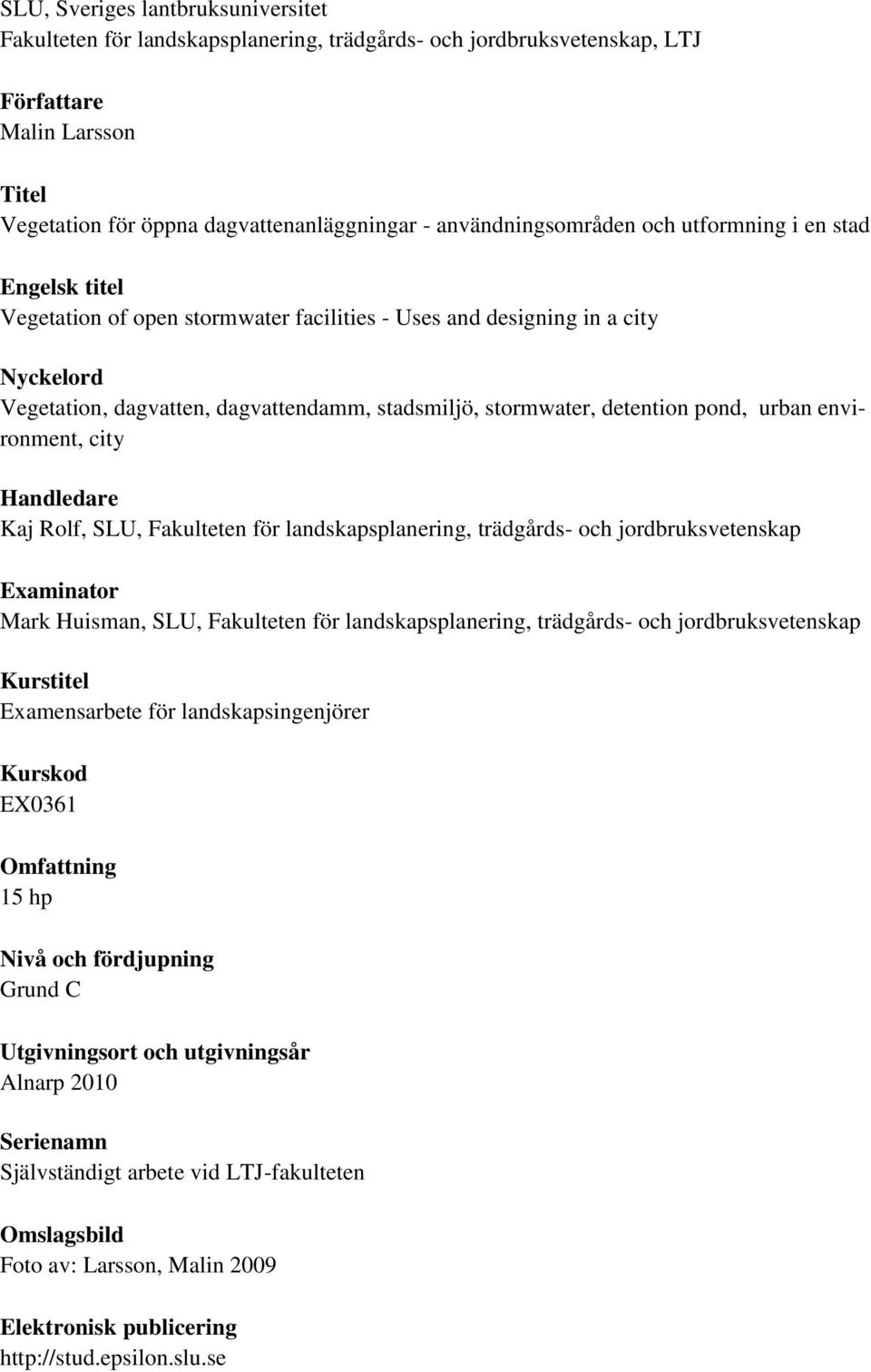 stormwater, detention pond, urban environment, city Handledare Kaj Rolf, SLU, Fakulteten för landskapsplanering, trädgårds- och jordbruksvetenskap Examinator Mark Huisman, SLU, Fakulteten för