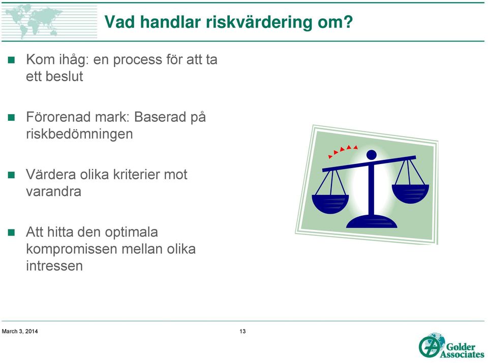 mark: Baserad på riskbedömningen Värdera olika kriterier