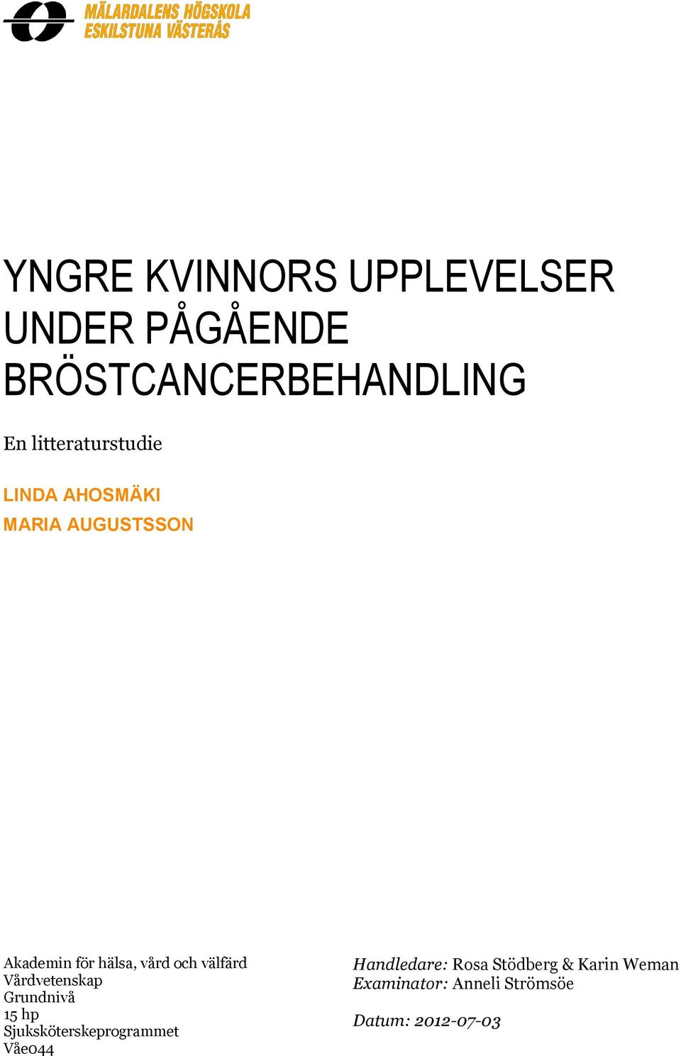 och välfärd Vårdvetenskap Grundnivå 15 hp Sjuksköterskeprogrammet Våe044